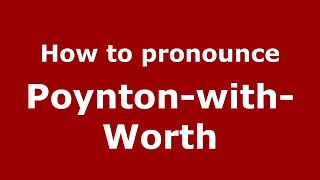 How to pronounce Poynton-With-Worth