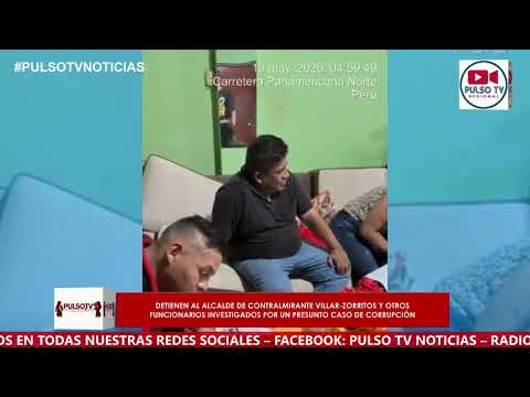 Megaoperativo logra la detención del alcalde de Contralmirante Villar–Zorritos y otros funcionarios