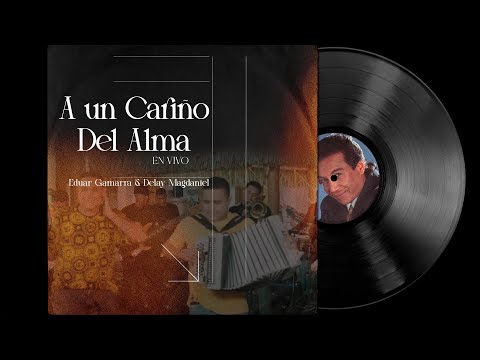 A Un Cariño Del Alma - Eduar Gamarra & Delay Magdaniel - #EnVivo