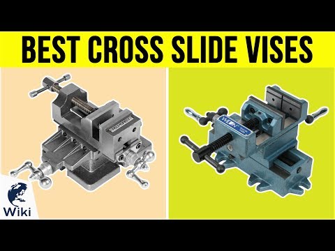 7 Best Cross Slide Vises 2019