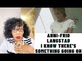 ANNI-FRID LYNGSTAD - I KNOW THERE'S SOMETHING GOING ON | REACTION