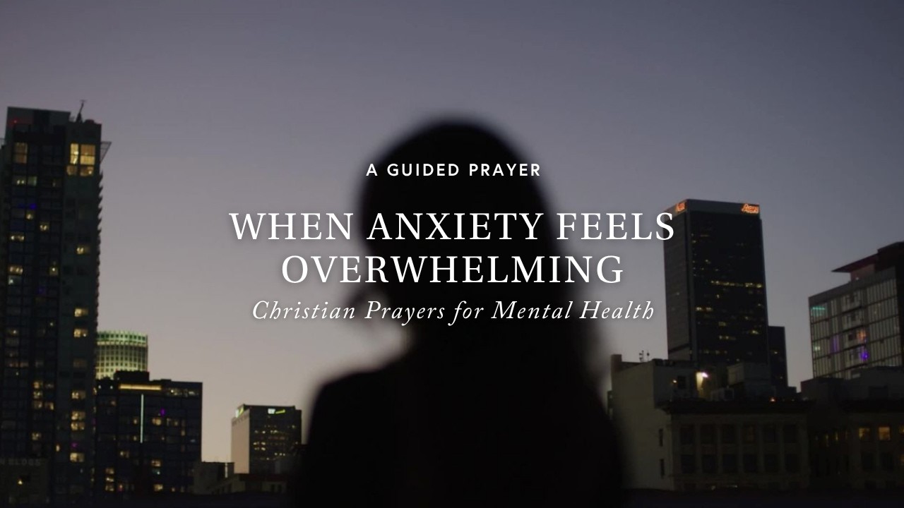 When Anxiety Feels Overwhelming: Christian Prayers for Mental Health
