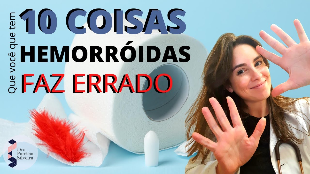 10 COISAS QUE VOCÊ QUE TEM HEMORRÓIDAS FAZ ERRADO - DRA PATRÍCIA SILVEIRA