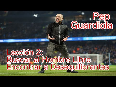 Pep Guardiola. Lección 2. Buscar al Hombre Libre & Encontrar a los Desequilibrantes