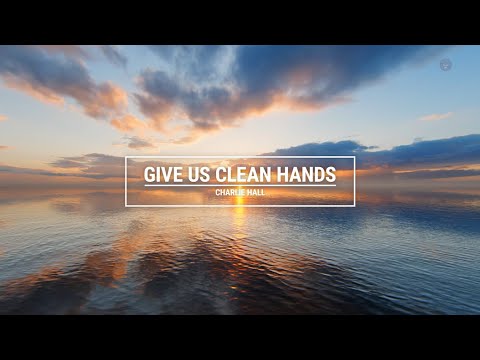 Give Us Clean Hands - Charlie Hall