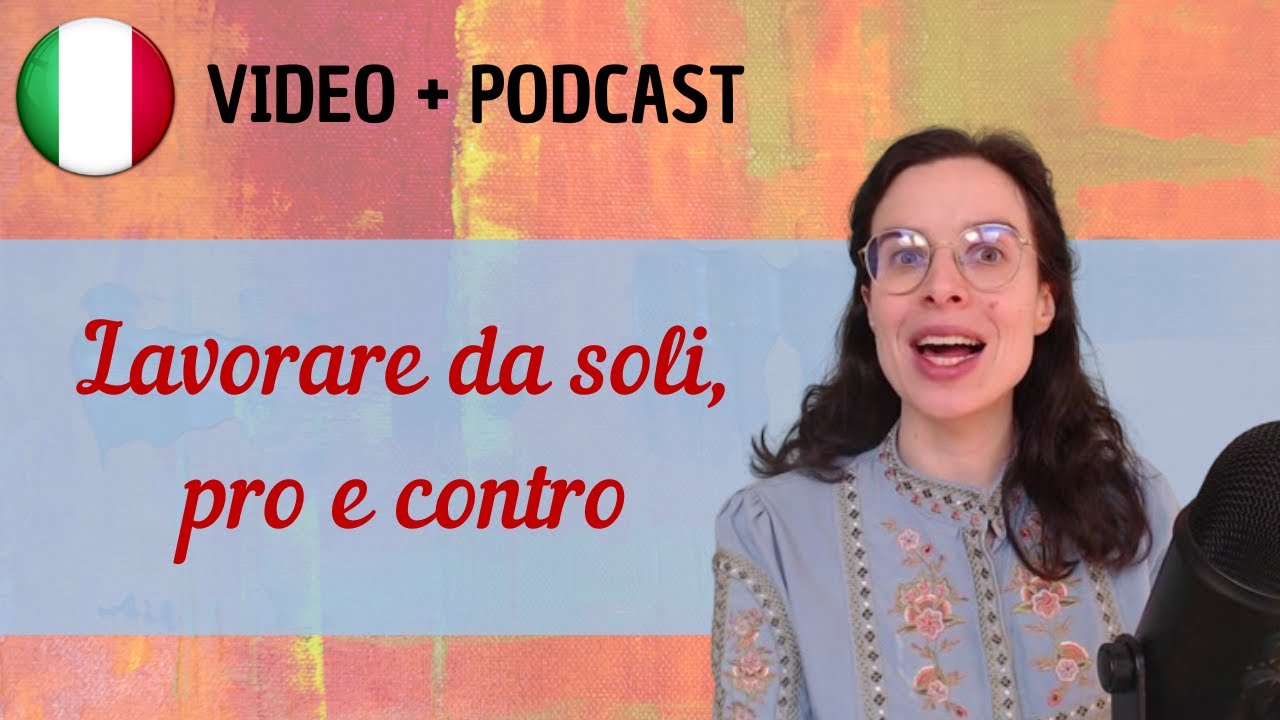 Lavorare da soli: pro e contro || Podcast in italiano semplice || Episodio 131