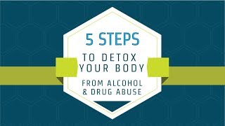 5 Steps To Detox Your Body From Alcohol and Drug Abuse Tutorial (2018)