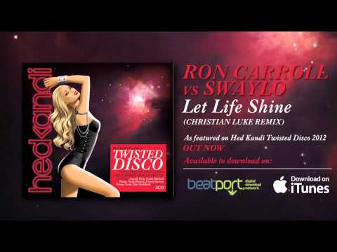 Ron Carroll Vs Swaylo - Let Life Shine (Christian Luke Remix) [Hed Kandi]