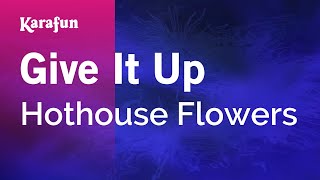 Karaoke Give It Up - Hothouse Flowers *