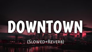 Downtown : Guru Randhawa | [Slowed+Reverb] | Bhushan Kumar | Delbar Arya