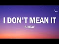 R.Kelly - I Don't Mean It (Lyrics)