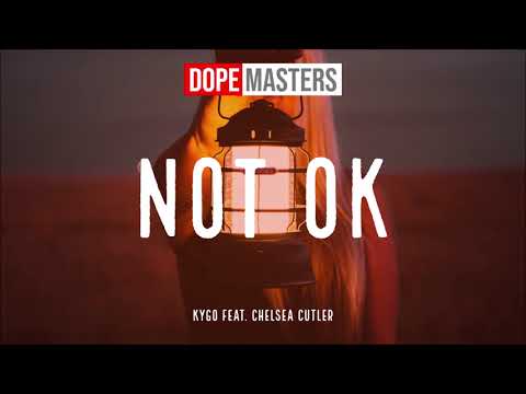 Kygo feat. Chelsea Cutler -  Not Ok (Audio)