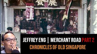 Jeffrey Eng – Teochew Chinatown, Merchant Rd & Eng Tiang Huat Part 2 | Chronicles of Old Singapore