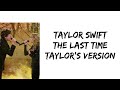 Taylor Swift - The last time (feat. Gary Lightbody) (Taylor's version) (lyrics)