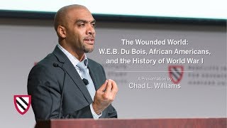 The Wounded World: W. E. B. Du Bois and the History of WWI | Chad L. Williams || Radcliffe Institute