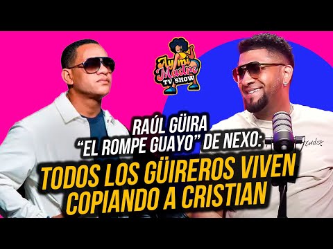 RAÚL GÜIRA “EL ROMPE GUAYO” DE NEXO, TODOS LOS GÜIREROS VIVEN COPIANDO A CRISTIAN
