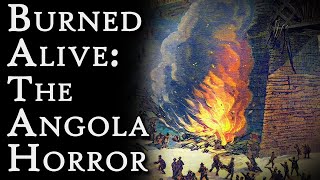 Burned Alive: The Angola Horror | Fascinating Horror
