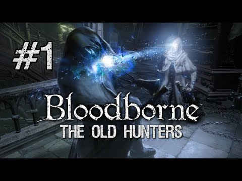 Bloodborne: The Old Hunters DLC BLIND Full Playthrough [Part 1] - The Past?