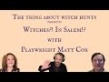 Witches?! In Salem!? with Playwright Matt Cox