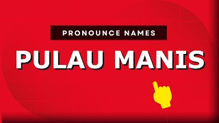 How to pronounce Pulau Manis