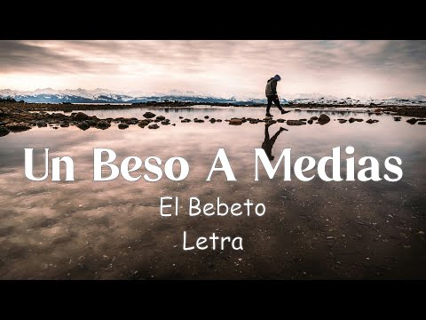 Un Beso A Medias - El Bebeto - Letra