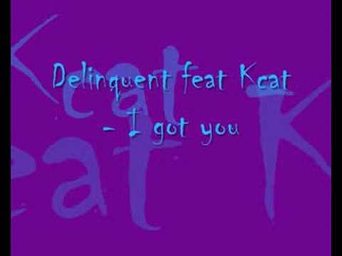 Delinquent feat Kcat - I got you