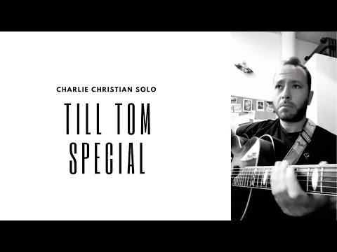 Charlie Christian - 'Till Tom Special' Solo Transcription