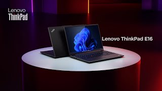Lenovo Introducing the ThinkPad E16 G1 - Get Ready to Work BIG