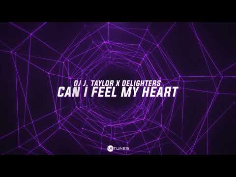 DJ J. Taylor x Delighters - Can I Feel My Heart