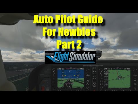 FS2020: Auto Pilot Guide for Newbies: Part 2 - FLC and Auto Pilot Landing!