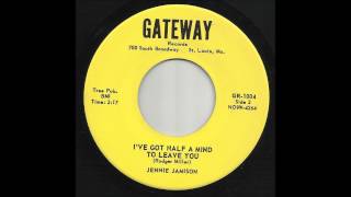 Jennie Jamison - I've Got Half A Mind To Leave You