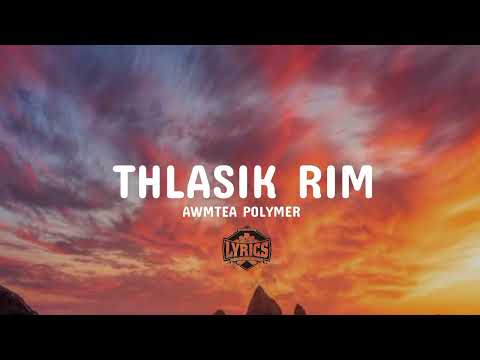Awmtea Polymer - Thlasik Rim (Lyrics)