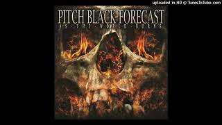 Pitch Black Forecast - As the World Burns