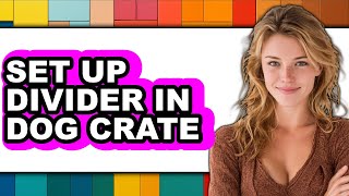 How To Set Up Divider In Dog Crate - Step By Step