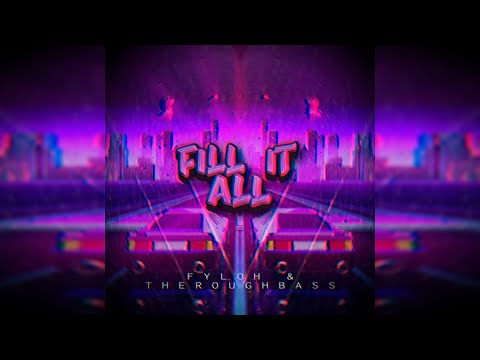TheRoughBass & Fyloh - Fill It All (OFFICIAL VISUALIZER)