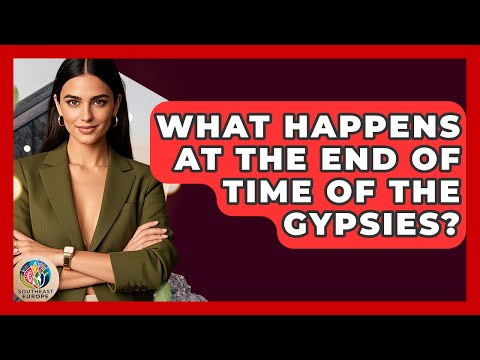 What Happens At The End Of Time Of The Gypsies? - TalkingSoutheastEurope