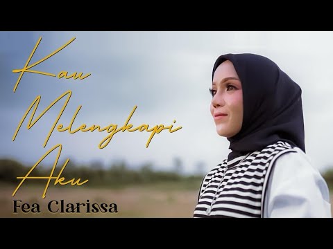 Fea Clarissa - Kau Melengkapi Aku (Official Video)