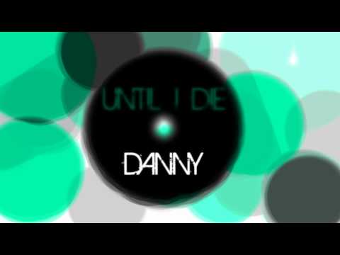 Until I Die  [Danny] /DOUBLE 7 PRODUCTIONS/ ]RAC[