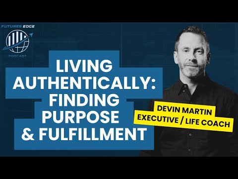 Living Authentically: Finding Purpose and Fulfillment with Devin Martin