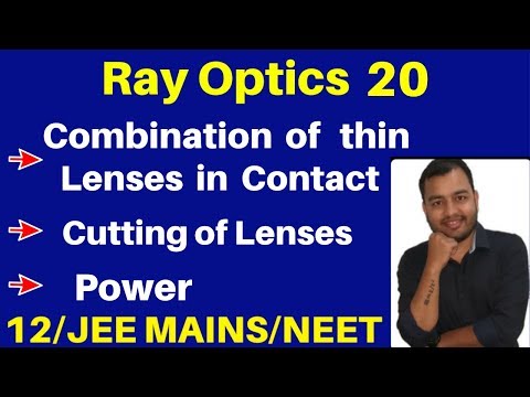 Ray Optics 20 : Combination of thin lenses in Contact II Cutting Of Lenses II Power - JEE/NEET Video