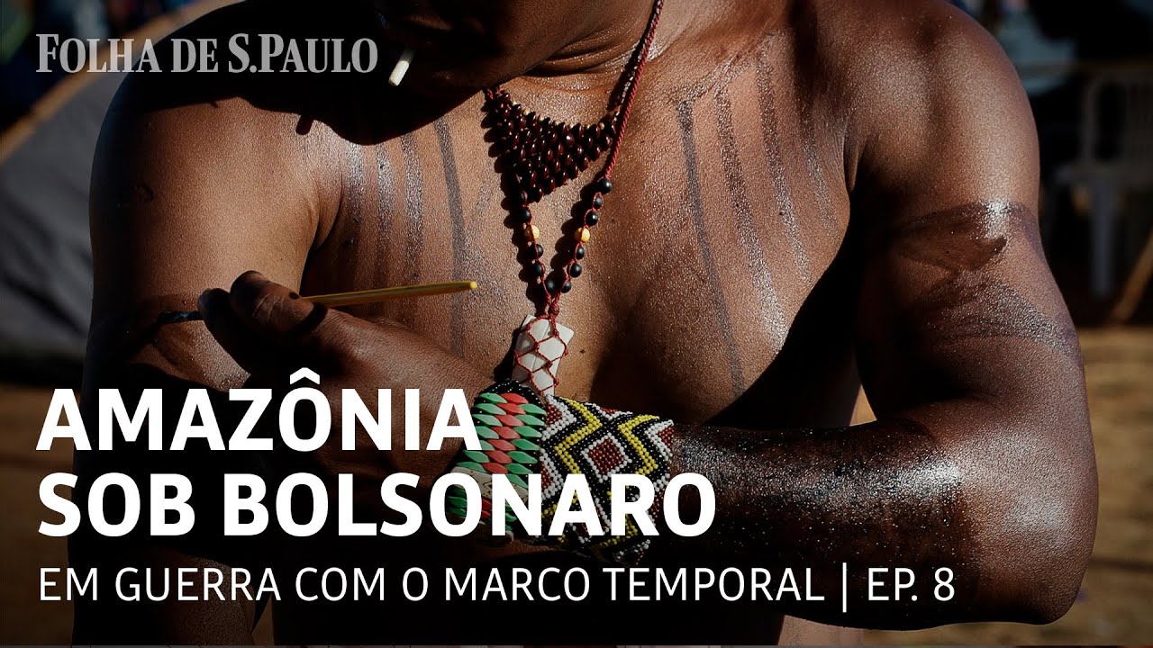 A guerra contra o marco temporal | AMAZÔNIA SOB BOLSONARO