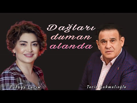 Fedaye Lacin ft. Tacir Sahmalioglu - Daglari duman alanda