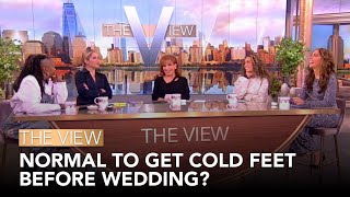 Normal To Get Cold Feet Before Wedding? | The View