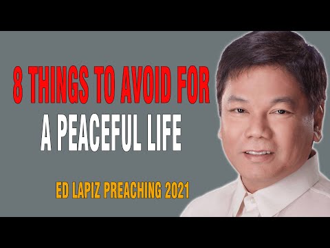 Ed Lapiz Sermon 2022 - 8 Things To Avoid For A Peaceful Life
