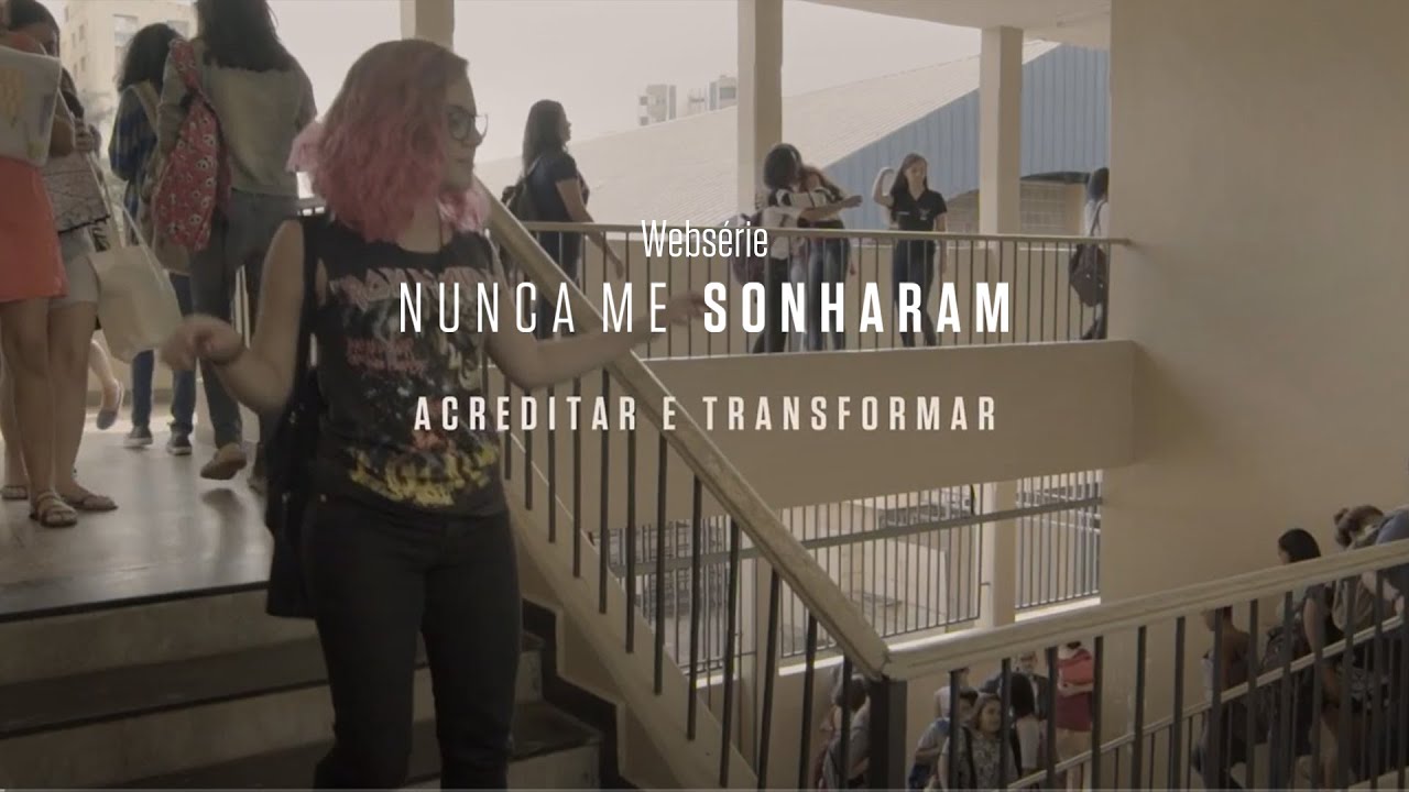 Ep. 7 – Acreditar e Transformar |  websérie Nunca Me Sonharam | Instituto Unibanco | LEG