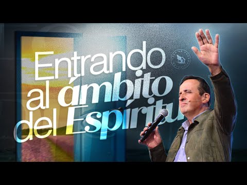 Entrando al Ámbito del Espíritu | Apóstol Rodrigo Lafuente