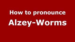 How to pronounce Alzey-Worms