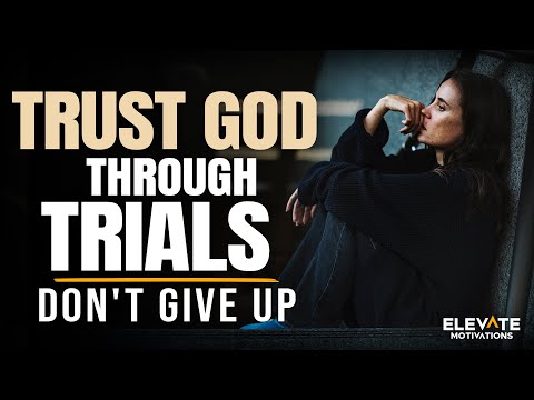 Don't Give Up: Trust God Through Trial You're In | Christian Motivation