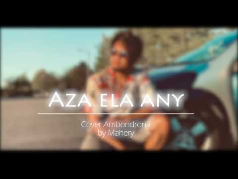 Aza ela any  - Mahery  (Cover Ambrondrona)