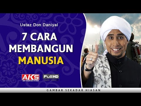 7 Cara Membangun Manusia | Ustaz Don Daniyal